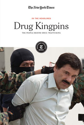 Drug Kingpins: The People Behind Drug Trafficking - Editorial Staff, The New York Times (Editor)