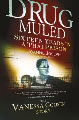 Drug muled: Sixteen years in a Thai prison - Joseph, Joanne