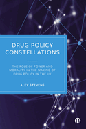 Drug Policy Constellations: The Role of Power and Morality in the Making of Drug Policy in the UK