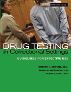 Drug Testing in Correctional Settings: Guidelines for Effective Use - Mieczkowski, Thomas M, and DuPont, Robert L, Dr., M.D., and Newell, Richard A