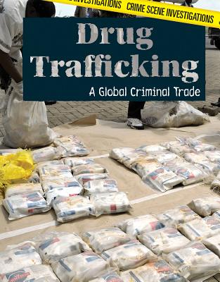 Drug Trafficking: A Global Criminal Trade - Horning, Nicole