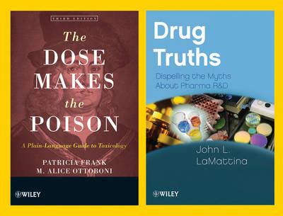 Drug Truths: Dispelling the Myths About Pharma R & D + The Dose Makes the Poison: A Plain-Language Guide to Toxicology, 3e Set - LaMattina, John L., and Frank, Patricia, and Ottoboni, M. Alice