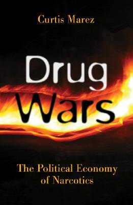 Drug Wars: The Political Economy of Narcotics - Marez, Curtis, Professor