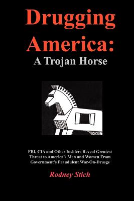 Drugging America: A Trojan Horse - Stich, Rodney