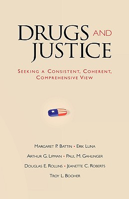 Drugs and Justice: Seeking a Consistent, Coherent, Comprehensive View - Luna, Erik, and Lipman, Arthur G, and Gahlinger, Paul M