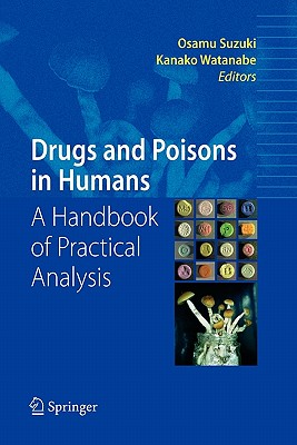 Drugs and Poisons in Humans: A Handbook of Practical Analysis - Suzuki, Osamu (Editor), and Watanabe, Kanako (Editor)