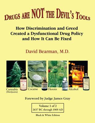 Drugs Are Not the Devil's Tools - Black & White Edition: How Discrimination and Greed Created a Dysfunctional Drug Policy and How It Can Be Fixed - Bearman M D, David