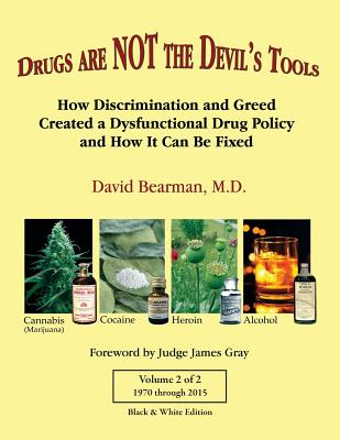 Drugs Are Not the Devil's Tools - Vol.2, Black & White Edition: How Discrimination and Greed Created a Dysfunctional Drug Policy and How It Can Be Fixed - Bearman M D, David