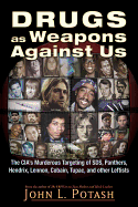 Drugs as Weapons Against Us: The Cia's Murderous Targeting of Sds, Panthers, Hendrix, Lennon, Cobain, Tupac, and Other Activists