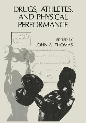 Drugs, Athletes, and Physical Performance - Thomas, John A (Editor)