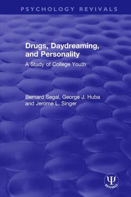 Drugs, Daydreaming, and Personality: A Study of College Youth - Segal, Bernard, and Huba, George J., and Singer, Jerome L.