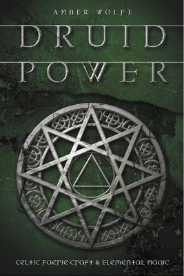 Druid Power: Celtic Faerie Craft & Elemental Magic - Wolfe, Amber
