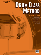 Drum Class Method, Vol 2: Effectively Presenting the Rudiments of Drumming and the Reading of Music
