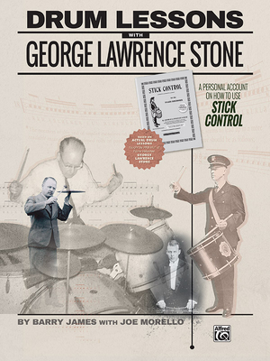 Drum Lessons with George Lawrence Stone: A Personal Account on How to Use Stick Control - James, Barry (Composer), and Morello, Joe (Composer), and Stone, George Lawrence (Composer)