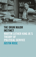 Drum Major Instinct: Martin Luther King Jr.'s Theory of Political Service