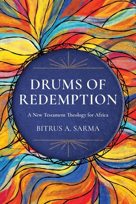 Drums of Redemption: A New Testament Theology for Africa - Sarma, Bitrus A.