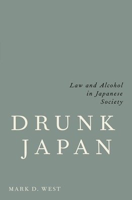 Drunk Japan: Law and Alcohol in Japanese Society - West, Mark D.