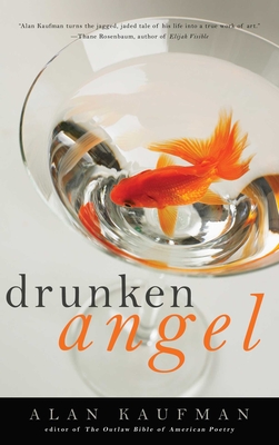 Drunken Angel: A Memoir - Kaufman, Alan, Dr.