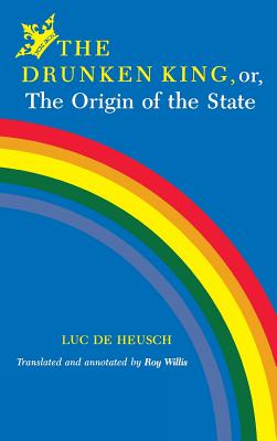 Drunken King, Or, the Origin of the State - De Heusch, Luc