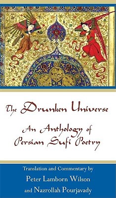 Drunken Universe: An Anthology of Persian Sufi Poetry - Wilson, Peter Lamborn