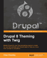 Drupal 8 Theming with Twig: Master Drupal 8's new Twig templating engine to create fun and fast websites with simple steps to help you move from concept to completion