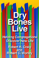 Dry Bones Live: Helping Congregations Discover New Life