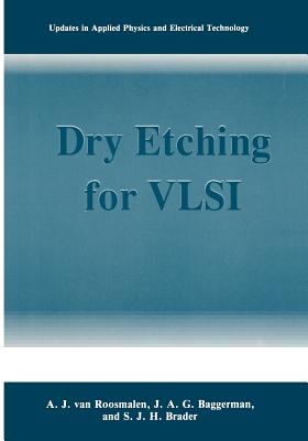 Dry Etching for VLSI - van Roosmalen, A.J., and Baggerman, J.A.G., and Brader, S.J.H.