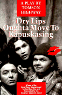 Dry Lips Oughta Move to Kapuskasin