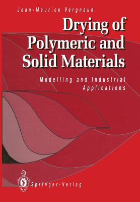 Drying of Polymeric and Solid Materials: Modelling and Industrial Applications - Vergnaud, Jean-Maurice