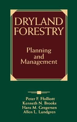 Dryland Forestry: Planning and Management - Ffolliott, Peter F, and Brooks, Kenneth N, and Gregersen, Hans M