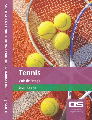 DS Performance - Strength & Conditioning Training Program for Tennis, Strength, Amateur - Smith, D F J