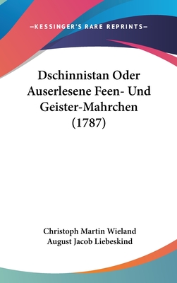 Dschinnistan Oder Auserlesene Feen- Und Geister-Mahrchen (1787) - Wieland, Christoph Martin, and Liebeskind, August Jacob