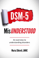 DSM-5 MisUnderstood: An overview to understanding Disorders