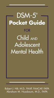 Dsm-5(r) Pocket Guide for Child and Adolescent Mental Health - Hilt, Robert J, and Nussbaum, Abraham M
