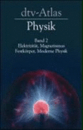 Dtv-Atlas Physik, Band 2. Elektrizit?t, Magnetismus, Festkrper, Moderne Physik