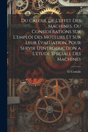Du Calcul de L'Effet Des Machines, Ou Considerations Sur L'Emploi Des Moteurs Et Sur Leur Evaluation, Pour Servir D'Introduction A L'Etude Speciale Des Machines