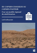 Du capsien chasseur au capsien pasteur: Pour un modle rgional de nolithisation