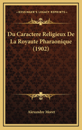 Du Caractere Religieux de La Royaute Pharaonique (1902)