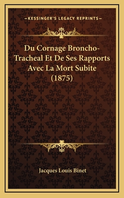 Du Cornage Broncho-Tracheal Et de Ses Rapports Avec La Mort Subite (1875) - Binet, Jacques Louis