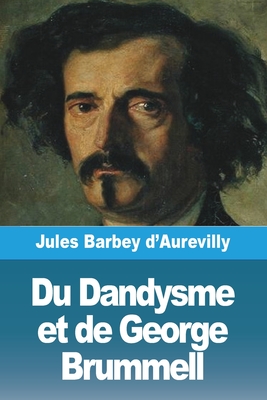 Du Dandysme et de George Brummell - Barbey D'Aurevilly, Juless