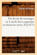 Du Devoir Du Mesnager, Ou l'Art de Bien Cognoistre Et Choisir Les Terres (d.1873)