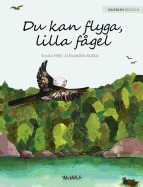 Du kan flyga, lilla fgel: You Can Fly, Little Bird, Swedish edition