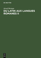 Du Latin Aux Langues Romanes II: Nouvelles Etudes de Linguistique Historique