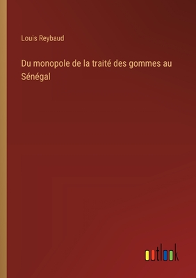 Du monopole de la trait? des gommes au S?n?gal - Reybaud, Louis