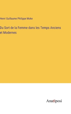 Du Sort de la Femme dans les Temps Anciens et Modernes - Moke, Henri Guillaume Philippe