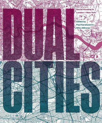 Dual Cities: Social Housing in London & New York - Karakusevic, Paul (Editor), and Althorpe, Mike (Editor)