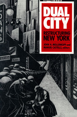 Dual City: Restructuring New York - Mollenkopf, John H, Mr. (Editor), and Castells, Manuel (Editor)