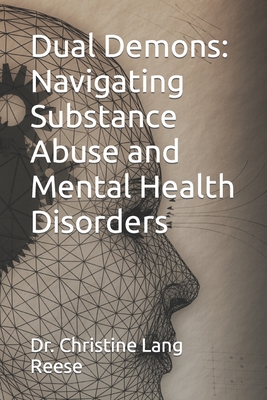 Dual Demons: Navigating Substance Abuse and Mental Health Disorders - Lang Reese Psyd, Christine