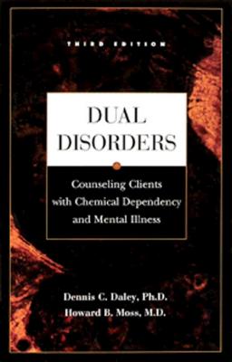 Dual Disorders: Counseling Clients with Chemical Dependency and Mental Illness - Daley, Dennis C, and Moss, Howard B