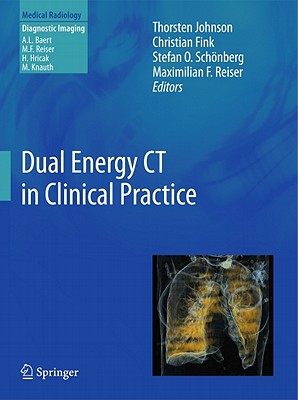 Dual Energy CT in Clinical Practice - Johnson, Thorsten (Editor), and Fink, Christian (Editor), and Schnberg, Stefan O (Editor)